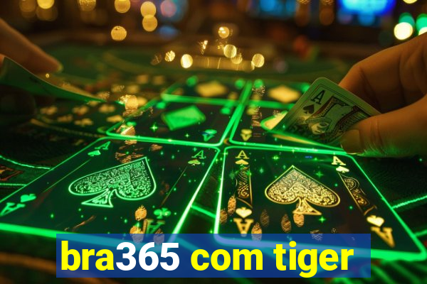 bra365 com tiger